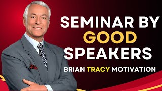 Excellent Speakers Seminar  Brian Tracys Life Advice Changes Your Future  WATCH THIS EVERYDAY [upl. by Aroved]