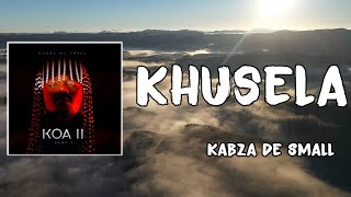 Khusela Lyrics  Kabza De Small [upl. by Engeddi]