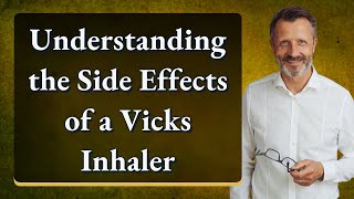 Understanding the Side Effects of a Vicks Inhaler [upl. by Tammy]