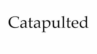 How to Pronounce Catapulted [upl. by Joost]