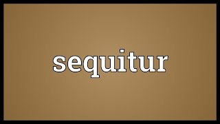 Sequitur Meaning [upl. by Eserrehs]