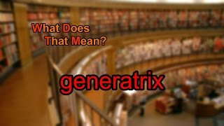 What does generatrix mean [upl. by Analise879]