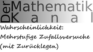 Wahrscheinlichkeit Mehrstufige Zufallsversuche mit Zurücklegen  DerMathematikKanal [upl. by Teeter]