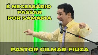 É NECESSÁRIO PASSAR POR SAMARIA  GILMAR FIUZA [upl. by Llerrit]