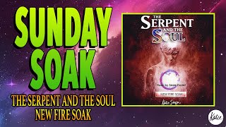 SUNDAY SOAK 1 New Fire Soak from The Serpent amp The Soul [upl. by Cara]