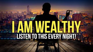 quotI AM WEALTHYquot Money Affirmations For Success Health amp Wealth  Listen To This Every Night [upl. by Ynatterb]