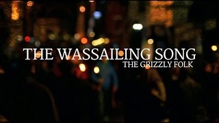 The Wassailing Song  The Grizzly Folk [upl. by Venezia940]