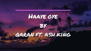 Haaye Oye Lyrics  Qaran ft Ash King [upl. by Ttesil]