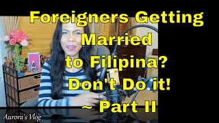 Foreigners Getting Married to Filipina Know This First  Part II [upl. by Faunia]