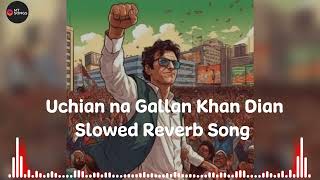 Uchian na Gallan Khan DianSlowed Reverb Song [upl. by Dnomder]