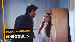 Până La Moarte 3 Episodul [upl. by Sitof957]