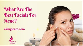 What Are The Best Facials For Acne [upl. by Nonnag]