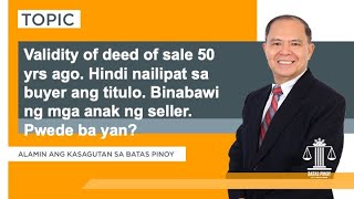 Validity of Deed of Sale 50 yrs ago di nailipat sa seller Binabawi ng anak ng seller [upl. by Burhans]