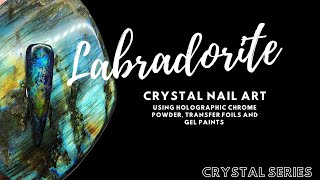 Labradorite Crystal Nail Art  CRYSTAL SERIES  Holographic Chrome Powder Transfer Foils amp Gel [upl. by Bernardi]