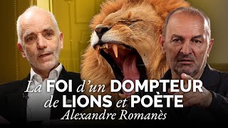 La foi d’un dompteur de lions et poète  Alexandre Romanès  Les Débats de lÉtoile 11 [upl. by Davidoff]