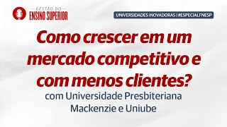 Como crescer em um mercado competitivo e com menos clientes  Universidades Inovadoras [upl. by Nnyledam]