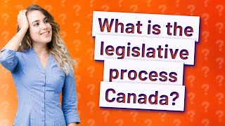 What is the legislative process Canada [upl. by Bili]