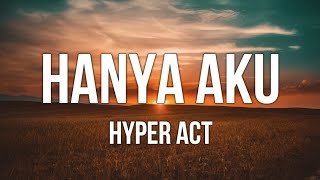 Hyper Act  Hanya Aku Lirik [upl. by Buerger890]