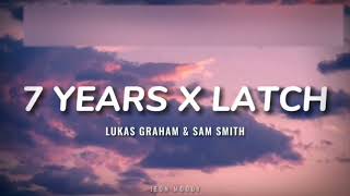 Lukas Graham amp Sam Smith  7 Years X Latch Lyrics TikTok Version [upl. by Tail]