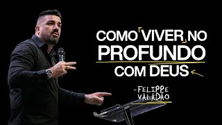 COMO VIVER NO PROFUNDO COM DEUS  FELIPPE VALADÃO [upl. by Atinele]