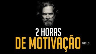 2 HORAS DE MOTIVAÇÃO  OS MELHORES VÍDEOS MOTIVACIONAIS PARTE 3 [upl. by Wistrup987]