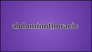 What Abdominothoracic Means [upl. by Manard]