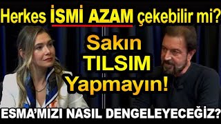 HERKES İSMİ AZAM ÇEKEBİLİR Mİ ESMAMIZI NASIL DENGELEYECEĞİZ ESMANIZI TILSIM YAPMAYIN [upl. by Moreen]