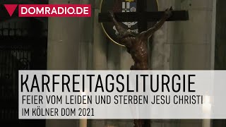 Feier vom Leiden und Sterben Jesu Christi  Karfreitagsliturgie im Kölner Dom 2021 [upl. by Ardena]