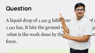 A liquid drop of 100 g falls…what is the work done by the unknown resistive force class11physics [upl. by Gerrard]