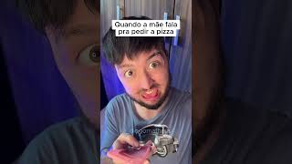 QUANDO A MÃE FALA PRA PEDIR A PIZZA 😂 [upl. by Alano]