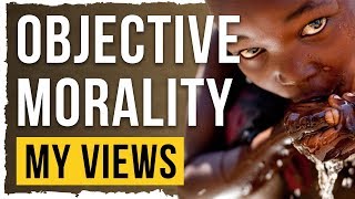 My Views On Morality Is It Objective [upl. by Elylrac]