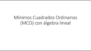 Mínimos Cuadrados Ordinario MCO con álgebra lineal [upl. by Nevla]