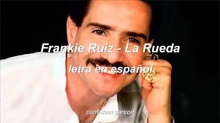 Frankie Ruiz  La Rueda letra [upl. by Tolland251]