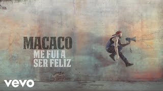 Macaco  Me Fui a Ser Feliz Audio [upl. by Nawrocki]