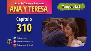 310 Ana y Teresa AmarEnTiemposRevuelt­os  TEMPORADA 5 [upl. by Erhart]