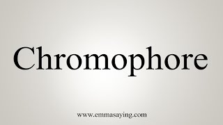 How To Say Chromophore [upl. by Maud]