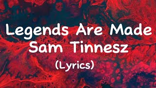 Legends Are Made Sam Tinnesz lyrics [upl. by Swagerty]