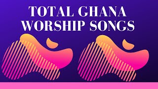 Total Ghana Worship Songs [upl. by Jumbala]