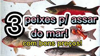 Qual peixe de mar é bom para assar peixe de mar melhor preço 3 dicas top aí para vocês [upl. by Kempe]