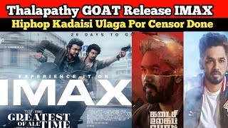 Thalapathy GOAT Release IMAX amp 2D 💥Hiphop Kadaisi Ulaga Por Censor Update 🔥Thalapathy hiphop [upl. by Cassell706]