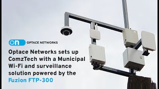 Optace Sets up ComzTech with a Municipal WiFi amp Surveillance Solution Powered by the Fuzion FTP300 [upl. by Alleynad440]