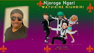 Njoroge Ngari  Watuikire Njumbiri [upl. by Aura]