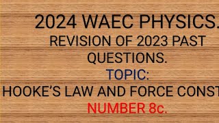 2024 WAEC physics questions Hooke’s law and Force Constant Revision of 2023 WAEC physics past [upl. by Belinda]