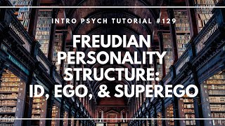 Psychoanalysis amp Freudian Personality Structure Id Ego amp Superego Intro Psych Tutorial 129 [upl. by Sherrie]