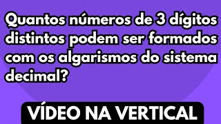 Quantos números de 3 dígitos distintos podem ser formados com os algarismos do sistema decimal [upl. by Orian]