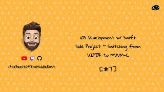 7 iOS Development w Swift  Side Project  Switching from VIPER to MVVMC [upl. by Keare]