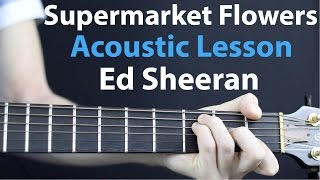 Supermarket Flowers  Ed Sheeran Acoustic Guitar Lesson [upl. by Kinchen]