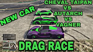 GTA 5 ONLINE  NEW DLC CAR CHEVAL TAIPAN VS AUTARCH VS VAGNER DRAG RACE LET SEE WHO WIN [upl. by Aicissej]