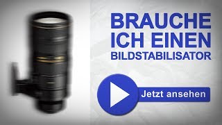 Brauche ich einen Bildstabilisator an meinen Objektiven [upl. by Zolnay368]