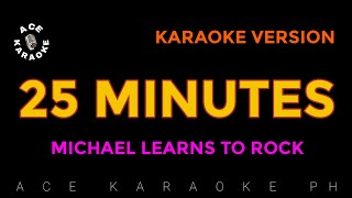 25 MINUTES Karaoke  Michael Learns To Rock [upl. by Manara]